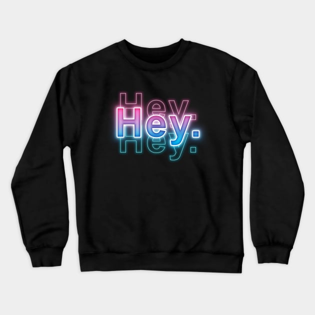 Hey Crewneck Sweatshirt by Sanzida Design